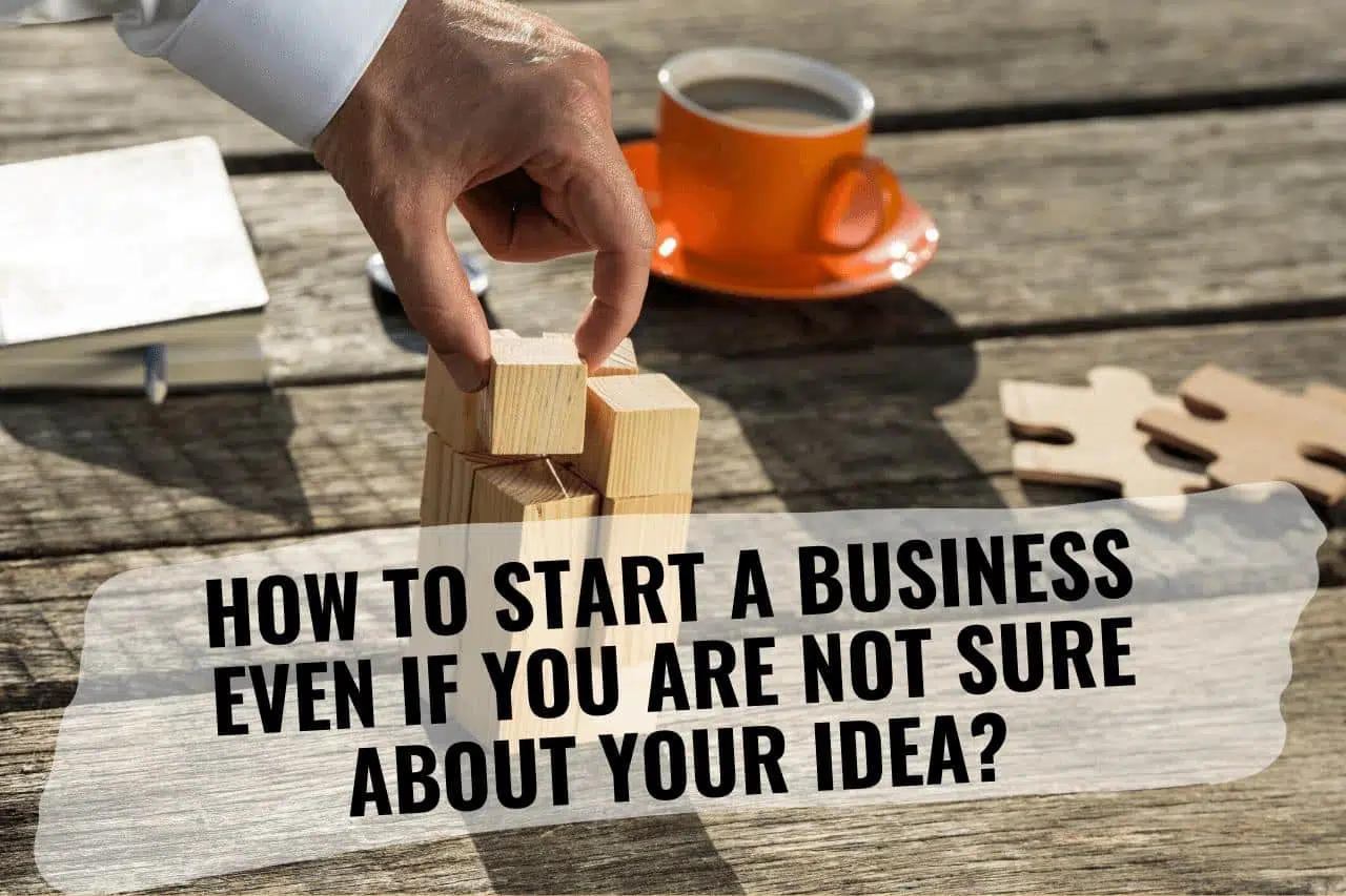 How to Start a Business Even When You’re Unsure or Afraid